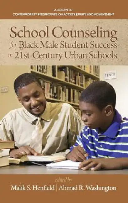 School Counseling for Black Male Student Success in 21st Century Urban Schools by Malik S. Henfield, Ahmad R. Washington