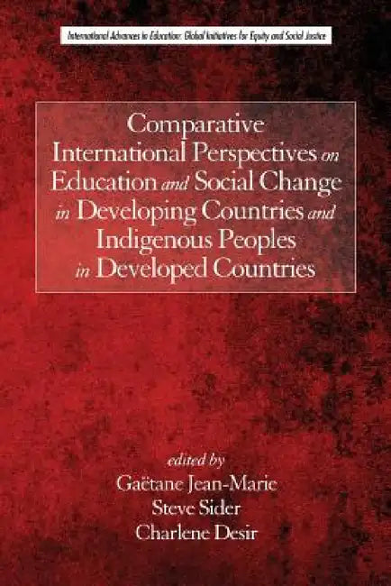 Comparative International Perspectives on Education and Social Change in Developing Countries and Indigenous Peoples in Developed Countries by Gaëtane Jean-Marie, Steve Sider, Charlene Desir