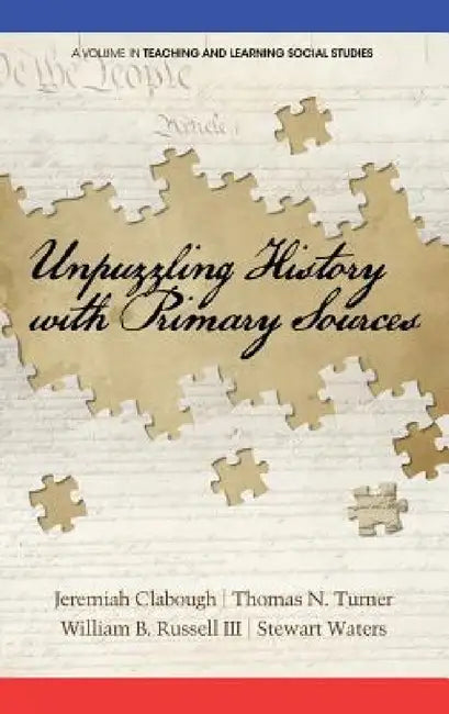 Unpuzzling History with Primary Sources by Jeremiah Clabough, Thomas N. Turner, William B. Russell III