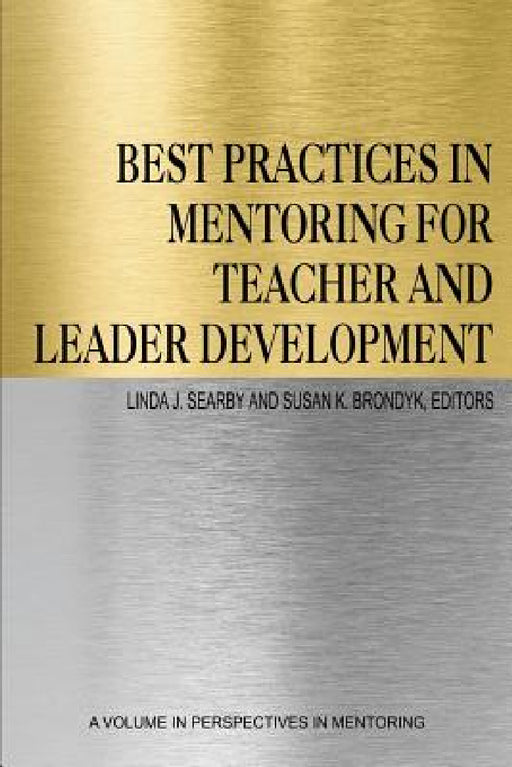 Best Practices in Mentoring for Teacher and Leader Development by Linda J. Searby, Susan K. Brondyk