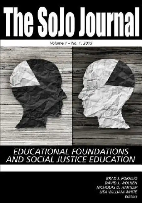 Sojo Journal Vol 1 Issue 1: Educational Foundations and Social Justice Education by Brad J. Porfilio, David J. Wolken, Nicholas D. Hartlep