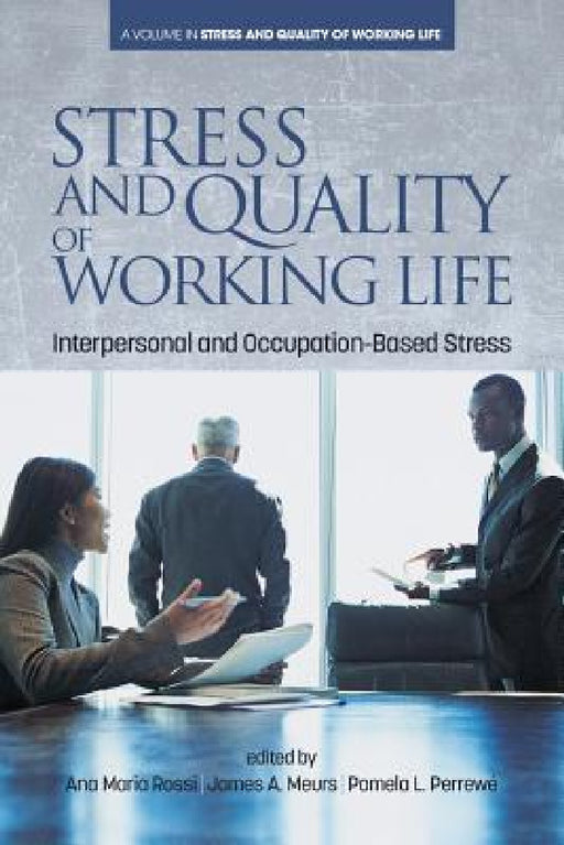 Stress and Quality of Working Life: Interpersonal and Occupation-Based Stress by Ana Maria Rossi, Pamela L. Perrewé, James Campbell Quick