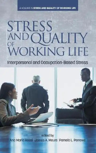 Stress and Quality of Working Life: Interpersonal and Occupation-Based Stress by Ana Maria Rossi, Pamela L. Perrewé, James Campbell Quick