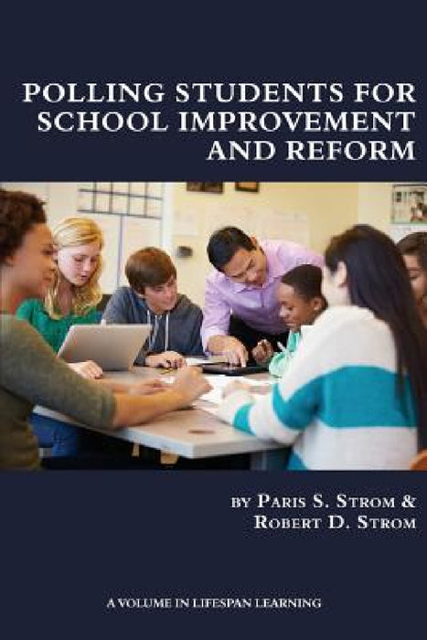 Polling Students for School Improvement and Reform by Paris S. Strom, Robert D. Strom, Paris S. Strom