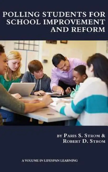 Polling Students for School Improvement and Reform by Paris S. Strom, Robert D. Strom, Paris S. Strom