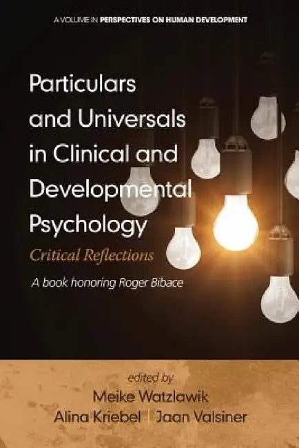 Particulars and Universals in Clinical and Developmental Psychology: Critical Reflections by Meike Watzlawik, Alina Kriebel, Dieter Ferring