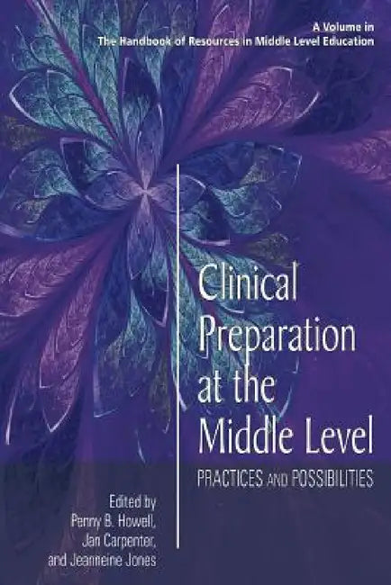 Clinical Preparation at the Middle Level: Practices and Possibilities by Penny B. Howell, Jan Carpenter, Jeanneine Jones
