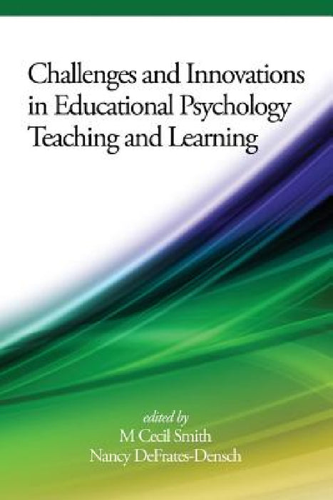 Challenges and Innovations in Educational Psychology Teaching and Learning by M. Cecil Smith, Nancy Defrates-Densch