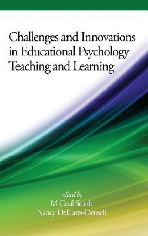 Challenges and Innovations in Educational Psychology Teaching and Learning by M. Cecil Smith, Nancy Defrates-Densch