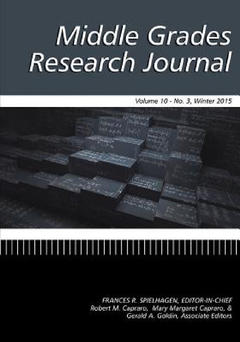 Middle Grades Research Journal Vol 10 Issue 3 by Frances R. Spielhagen, Robert M. Capraro, Mary Margaret Capraro