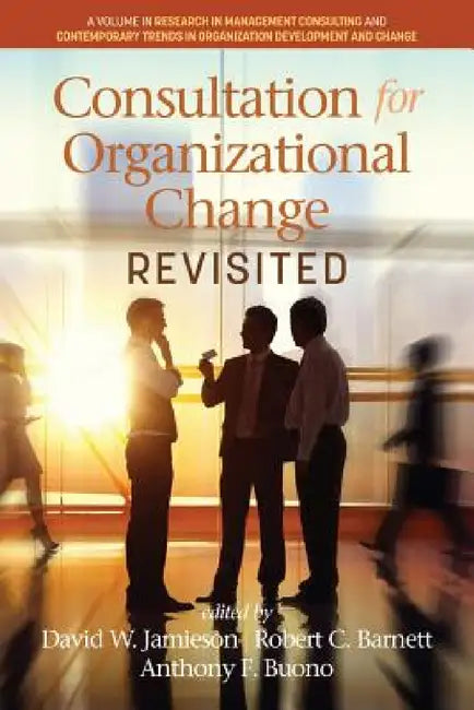Consultation for Organizational Change Revisited by David W. Jamieson, Robert C. Barnett, Anthony F. Buono