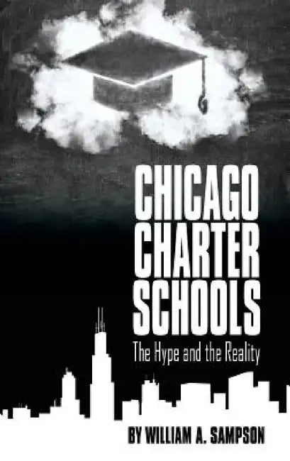Chicago Charter Schools: The Hype and the Reality by William Sampson