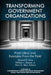 Transforming Government Organizations: Fresh Ideas and Examples from the Field by Ronald R. Sims, William I. Sauser, Sheri K. Bias