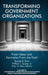 Transforming Government Organizations: Fresh Ideas and Examples from the Field by Ronald R. Sims, William I. Sauser, Sheri K. Bias