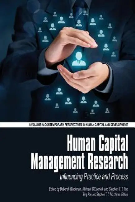 Human Capital Management Research: Influencing Practice and Process by Deborah Blackman, Michael O'Donnell, Stephen T. T. Teo