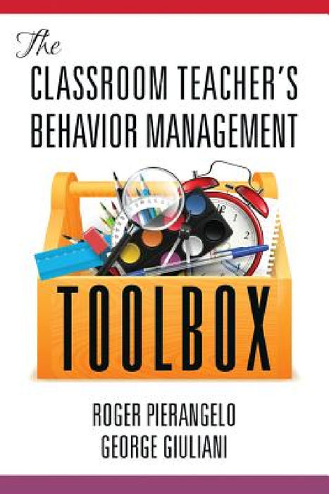 The Classroom Teacher's Behavior Management Toolbox by Roger Pierangelo, George Giuliani