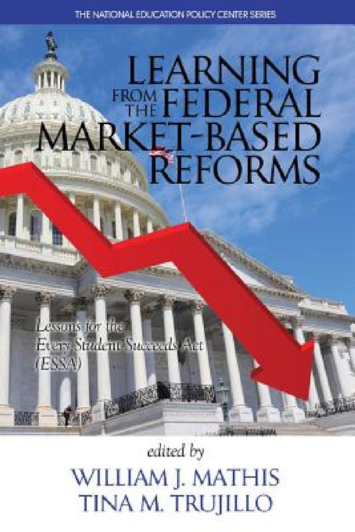 Learning from the Federal Market Based Reforms: Lessons for Essa by William J. Mathis, Tina M. Trujillo