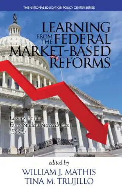 Learning from the Federal Market Based Reforms: Lessons for Essa by William J. Mathis, Tina M. Trujillo