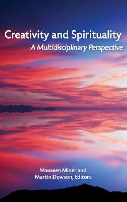 Creativity and Spirituality: A Multidisciplinary Perspective by Maureen Miner, Martin Dowson
