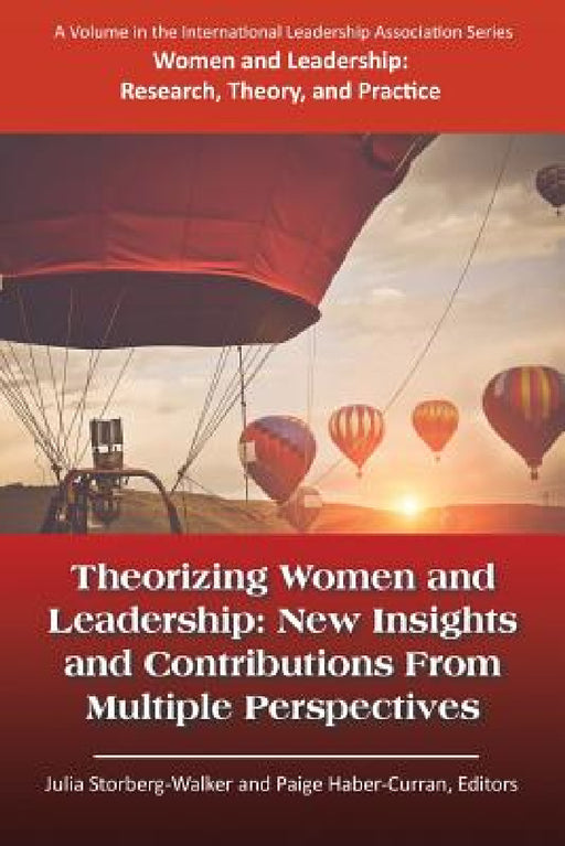 Theorizing Women and Leadership: New Insights and Contributions from Multiple Perspectives by Julia Storberg-Walker, Paige Haber-Curran