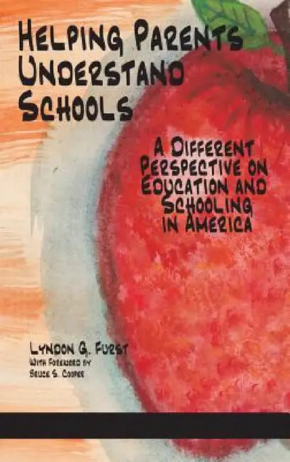 Helping Parents Understand Schools: A Different Perspective on Education and Schooling in America(HC) by Lyndon G. Furst