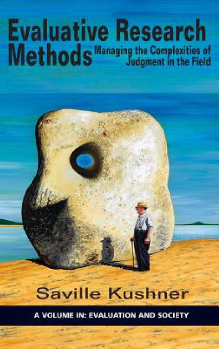 Evaluative Research Methods: Managing the Complexities of Judgement in the Field(HC) by Saville Kushner