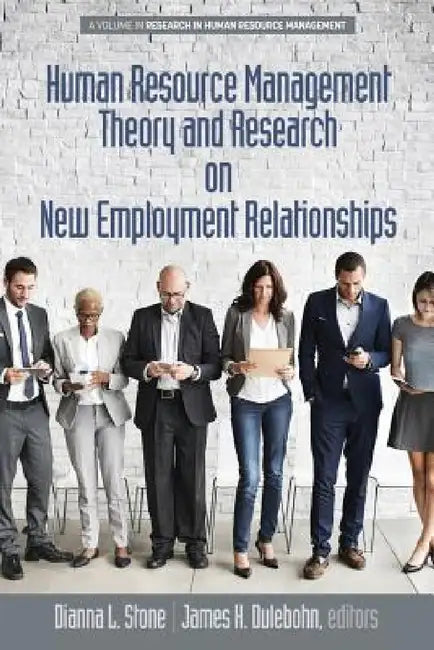 Human Resource Management Theory and Research on New Employment Relationships by Dianna L. Stone, James H. Dulebohn