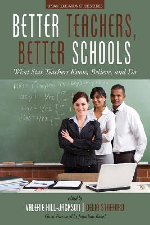 Better Teachers, Better Schools: What Star Teachers Know, Believe, and Do by Valerie Hill-Jackson, Delia Stafford