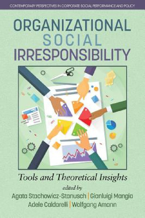 Organizational Social Irresponsibility: Tools and Theoretical Insights by Agata Stachowicz-Stanusch, Gianluigi Mangia, Adele Caldarelli