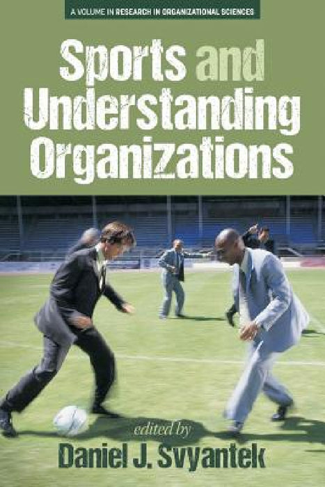 Sports and Understanding Organizations by Daniel J. Svyantek