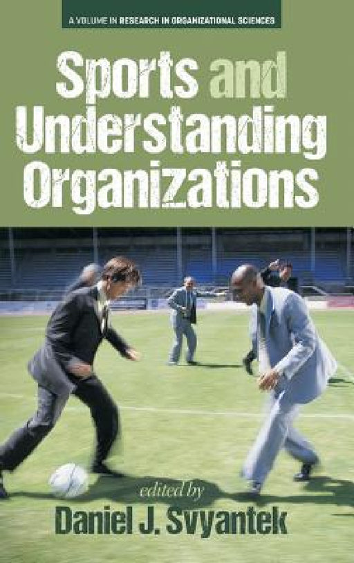Sports and Understanding Organizations by Daniel J. Svyantek