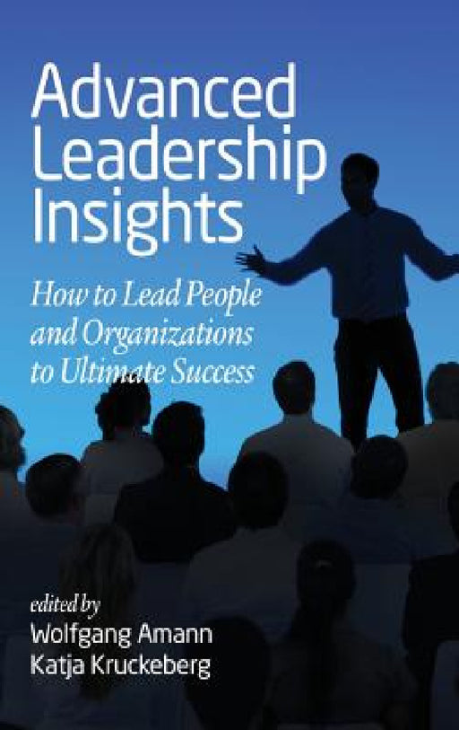 Advanced Leadership Insights: How to Lead People and Organizations to Ultimate Success (hc) by Wolfgang Amann, Katja Kruckeberg