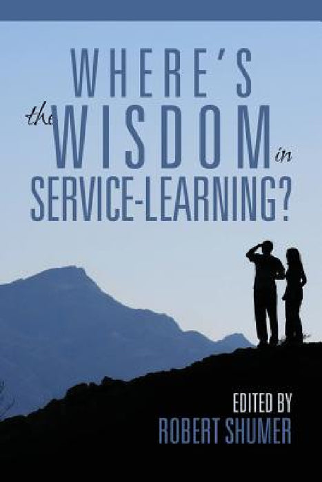 Where's the Wisdom in Service-Learning? by Robert D. Shumer