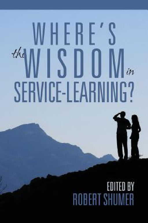 Where's the Wisdom in Service-Learning? by Robert D. Shumer