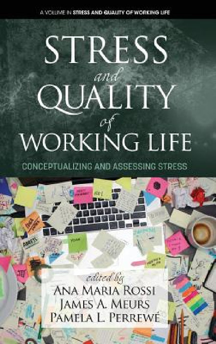 Stress and Quality of Working Life: Conceptualizing and Assessing Stress (hc) by Ana Maria Rossi, James A. Meurs, Pamela L. Perrewé