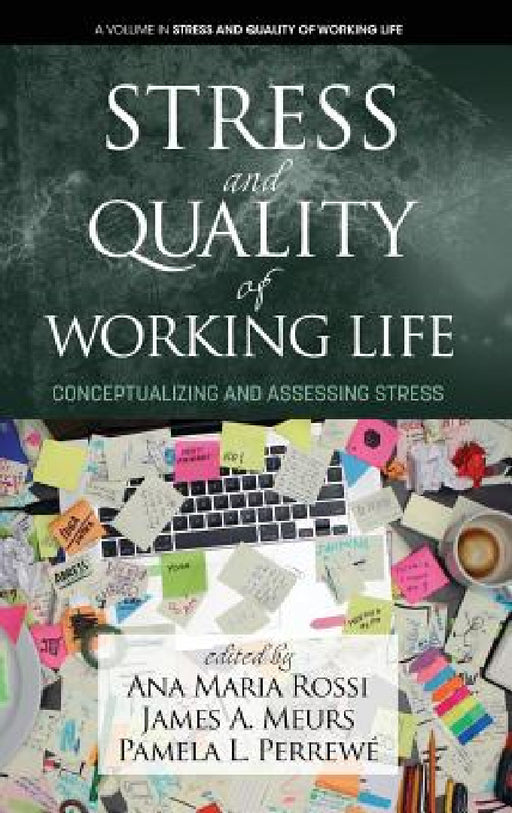 Stress and Quality of Working Life: Conceptualizing and Assessing Stress (hc) by Ana Maria Rossi, James A. Meurs, Pamela L. Perrewé