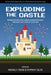 Exploding the Castle: Rethinking How Video Games & Game Mechanicscan Shape the Future of Education by Michael F. Young, Stephen T. Slota