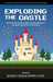 Exploding the Castle: Rethinking How Video Games & Game Mechanicscan Shape the Future of Education by Michael F. Young, Stephen T. Slota