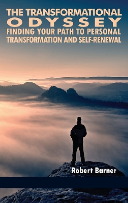 The Transformational Odyssey: Finding Your Path to Personal Transformation and Self-Renewal by Robert Barner