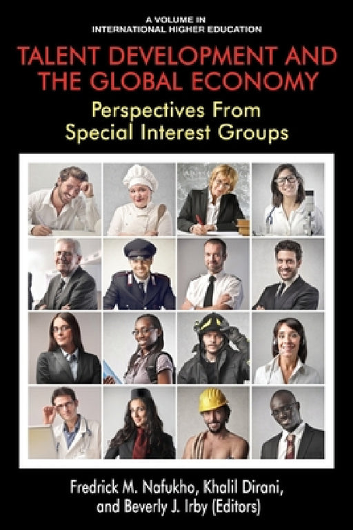 Talent Development and the Global Economy: Perspectives from Special Interest Groups by Fredrick M. Nafukho, Khalil M. Dirani, Beverly J. Irby
