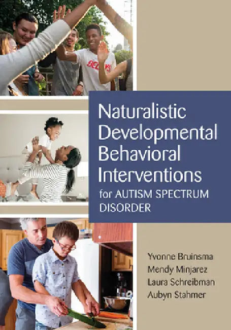 Naturalistic Developmental Behavioral Interventions for Autism Spectrum Disorder by Yvonne Bruinsma, Mendy Minjarez, Laura Schreibman