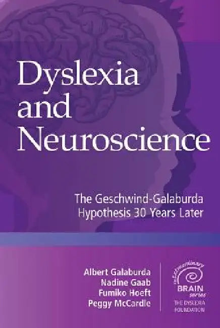 Dyslexia and Neuroscience: The Geschwind-Galaburda Hypothesis 30 Years Later by Albert M. Galaburda, Nadine Gaab, Fumiko Hoeft