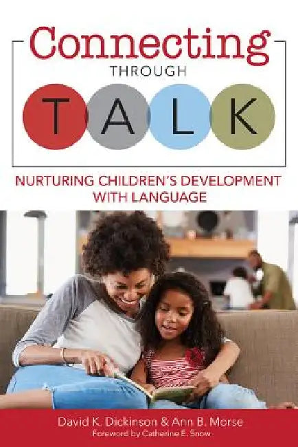 Connecting Through Talk: Nurturing Children's Development with Language by David K. Dickinson, Ann B. Morse, Catherine E. Snow