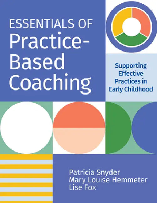 Essentials of Practice-Based Coaching: Supporting Effective Practices in Early Childhood by Patricia Snyder, Lise Fox, Mary Louise Hemmeter