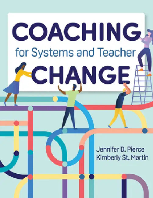 Coaching for Systems and Teacher Change by Jennifer D. Pierce, Kimberly St Martin