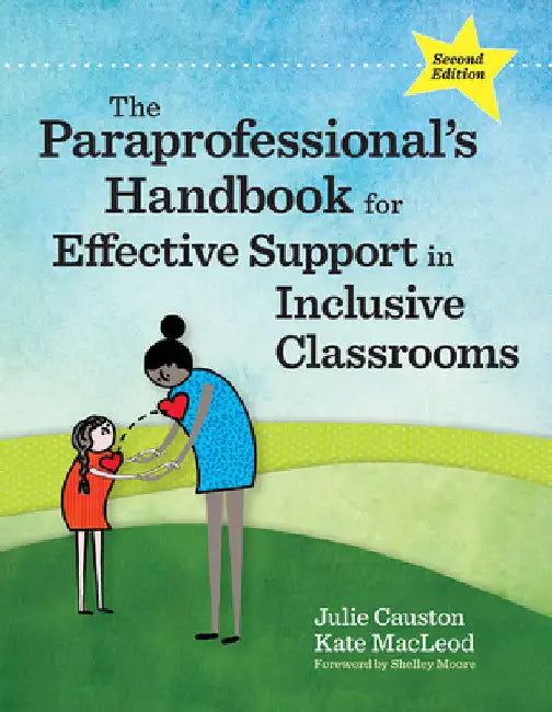 The Paraprofessional's Handbook for Effective Support in Inclusive Classrooms by Causton, Julie