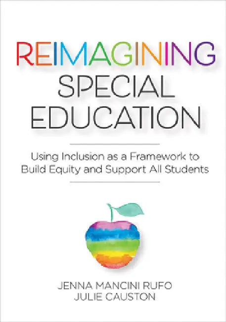 Reimagining Special Education: Using Inclusion as a Framework to Build Equity and Support All Students by Jenna Mancini Rufo