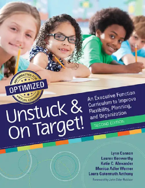 Unstuck and on Target!: An Executive Function Curriculum to Improve Flexibility, Planning, and Organization by Lynn Cannon, Lauren Kenworthy, Katie Alexander