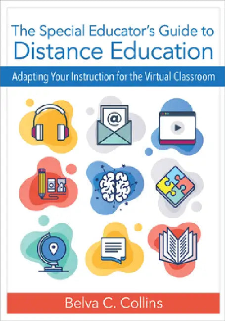 The Special Educator's Guide to Distance Education: Adapting Your Instruction for the Virtual Classroom by Belva C. Collins, Fred Spooner, Cindy M. Gilson