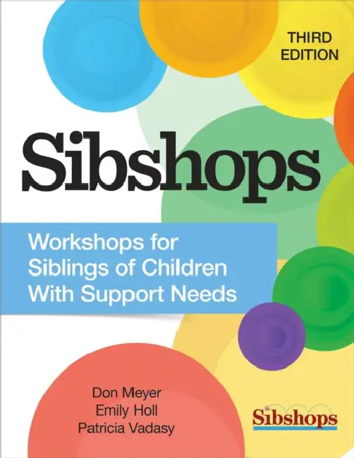 Sibshops: Workshops for Siblings of Children with Support Needs by Don Meyer, Patricia Vadasy, Emily Holl